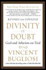 Divinity of Doubt: God and Atheism on Trial By Vincent Bugliosi Cover Image