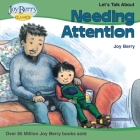 Let's Talk About Needing Attention By Joy Berry, Maggie Smith (Illustrator) Cover Image