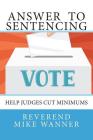 Answer To Sentencing: Help Judges Cut Minimums By Reverend Mike Wanner Cover Image