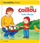 Caillou Asks Nicely (Caillou's Essentials) By Danielle Patenaude, Pierre Brignaud (Illustrator) Cover Image