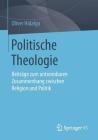Politische Theologie: Beiträge Zum Untrennbaren Zusammenhang Zwischen Religion Und Politik Cover Image
