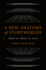 A New Anatomy of Storyworlds: What Is, What If, As If (THEORY INTERPRETATION NARRATIV) By Marie-Laure Ryan Cover Image