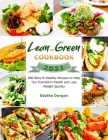 Lean and Green Cookbook 2021: 800 Easy & Healthy Recipes to Help You Transform Health and Loss Weight Quickly Cover Image