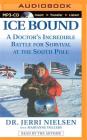 Ice Bound: A Doctor's Incredible Battle for Survival at the South Pole By Jerri Nielsen, Jerri Nielsen (Read by) Cover Image