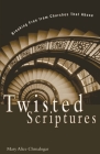 Twisted Scriptures: Breaking Free from Churches That Abuse By Mary Alice Chrnalogar Cover Image