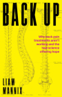 Back Up: Why back pain treatments aren’t working and the new science offering hope By Liam Mannix Cover Image