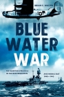 Blue Water War: Maritime Struggle in the Mediterranean and Middle East, 1940-1945 By Brian E. Walter Cover Image