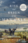 The Rise and Reign of the Mammals: A New History, from the Shadow of the Dinosaurs to Us Cover Image