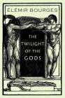 The Twilight of the Gods By Élémir Bourges Cover Image