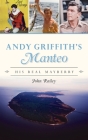 Andy Griffith's Manteo: His Real Mayberry By John Railey Cover Image