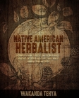 Native American Herbalist: A Complete Guide to Native American Herbalist Remedies. Including 44 Recipes to Naturally Improve Your Wellness By Wakanda Tehya Cover Image
