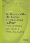 Resilience and the Eu's Eastern Neighbourhood Countries: From Theoretical Concepts to a Normative Agenda Cover Image