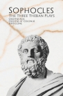 The Three Theban Plays: Oedipus Rex, Oedipus at Colonus, & Antigone Cover Image