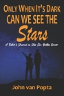 Only When It's Dark Can We See the Stars: A Father's Journal as His Son Battles Cancer By George Van Popta (Foreword by), John Van Popta Cover Image