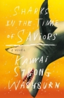 Sharks in the Time of Saviors: A Novel By Kawai Strong Washburn Cover Image