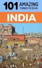 101 Amazing Things to Do in India: India Travel Guide By 101 Amazing Things Cover Image