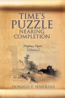 Time's Puzzle Nearing Completion: Prophecy Papers, Volume 2 Cover Image