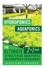 Hydroponics: Aquaponics: The Ultimate 2 in 1 Guide to Mastering Aquaponics and Hydroponics for Beginners! Cover Image