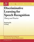 Discriminative Learning for Speech Recognition: Theory and Practice (Synthesis Lectures on Speech and Audio Processing #4) By He Xiaodong, Xiaodong He, Li Deng Cover Image