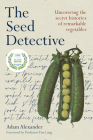 The Seed Detective: Uncovering the Secret Histories of Remarkable Vegetables By Adam Alexander, Tim Lang (Foreword by) Cover Image