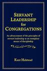 Servant Leadership for Congregations By Kent Halstead Cover Image