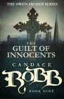 The Guilt of Innocents: The Owen Archer Series - Book Nine By Candace Robb Cover Image