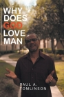 Why Does God Love Man? By Paul A. Tomlinson Cover Image
