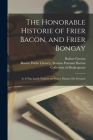 The Honorable Historie of Frier Bacon, and Frier Bongay: as It Was Lately Plaid by the Prince Palatine His Seruants By Robert 1558?-1592 Greene (Created by), Boston Public Library Thomas Pennant (Created by) Cover Image
