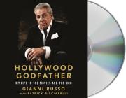 Hollywood Godfather: My Life in the Movies and the Mob By Gianni Russo, Patrick Picciarelli, Gianni Russo (Read by) Cover Image