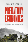Predatory Economies: The Sanema and the Socialist State in Contemporary Amazonia By Amy Penfield Cover Image