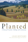 Planted By Leah Kostamo, Eugene H. Peterson (Foreword by) Cover Image