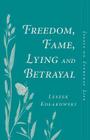 Freedom, Fame, Lying and Betrayal: Essays on Everyday Life By Leszek Kolakowski, Leszek Koakowski Cover Image