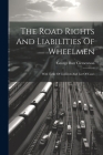 The Road Rights And Liabilities Of Wheelmen: With Table Of Contents And List Of Cases Cover Image