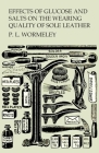 Effects of Glucose and Salts on the Wearing Quality of Sole Leather By P. L. Wormeley Cover Image
