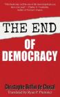 The End of Democracy By Christophe Buffin de Chosal, Ryan P. Plummer (Translator), Charles a. Coulombe (Foreword by) Cover Image