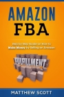 Amazon FBA: Step by Step Guide on How to Make Money by Selling on Amazon Cover Image