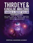 Third Eye & Kundalini Awakening + Chakras & Energy Healing For Beginners (2 in 1): Self-Love, Care & Spiritual Practices- Guided Mindfulness Meditatio Cover Image