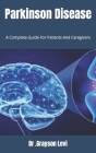 Parkinson Disease: A Complete Guide For Patients And Caregivers By Grayson Levi Cover Image
