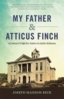 My Father and Atticus Finch: A Lawyer's Fight for Justice in 1930s Alabama By Joseph Madison Beck Cover Image