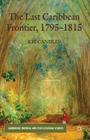 The Last Caribbean Frontier, 1795-1815 (Cambridge Imperial and Post-Colonial Studies) By K. Candlin Cover Image
