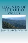 Legends of the Ohio Valley: Thrilling Incidents of Indian Warfare By James H. McMechen Cover Image