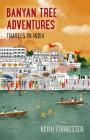 Banyan Tree Adventures: Travels in India By Keith Forrester Cover Image