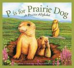 P Is for Prairie Dog: A Prairie Alphabet (Sleeping Bear Alphabets) By Anthony D. Fredericks, Doug Bowles (Illustrator) Cover Image