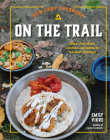 New Camp Cookbook On the Trail: Easy-to-Pack Meals, Cocktails, and Snacks for Your Next Adventure (Great Outdoor Cooking) By Emily Vikre Cover Image