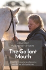 The Gallant Mouth: Creating the educated equine mouth for all disciplines By Linda Kaye Hollingsworth-Jones, Katherine Grace Sutliff (Editor) Cover Image