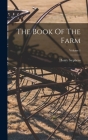 The Book Of The Farm; Volume 1 By Henry Stephens Cover Image