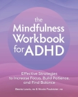 The Mindfulness Workbook for ADHD: Effective Strategies to Increase Focus, Build Patience, and Find Balance Cover Image