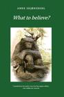 What to Believe? - About Extraordinary Phenomena and Consciousness By Anne Skjonsberg Cover Image