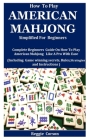How To Play American Mahjong Simplified For Beginners: Complete Beginners Guide On How To Play American Mahjong Like A Pro With Ease (Including Game w Cover Image