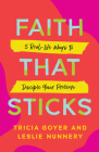 Faith That Sticks: 5 Real-Life Ways to Disciple Your Preteen By Tricia Goyer, Leslie Nunnery Cover Image